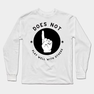 Does Not Play Well With Others Long Sleeve T-Shirt